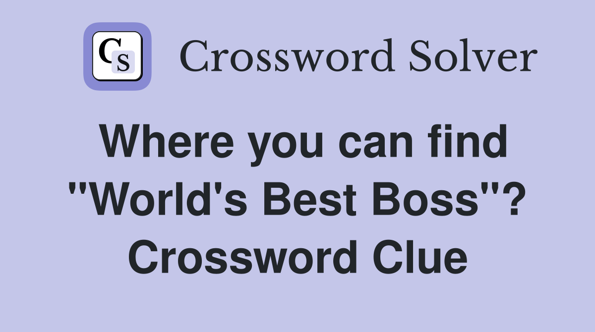 Where you can find "World's Best Boss"? Crossword Clue Answers